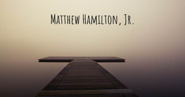 MATTHEW HAMILTON, JR.