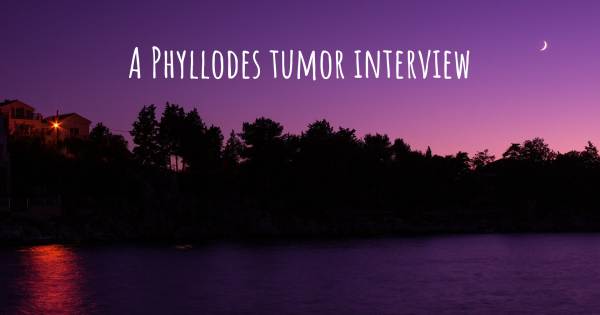 A Phyllodes tumor interview