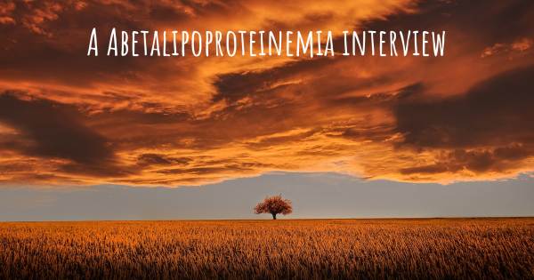 A Abetalipoproteinemia interview