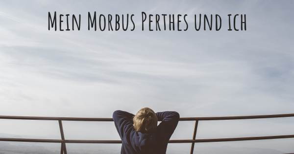 MEIN MORBUS PERTHES UND ICH