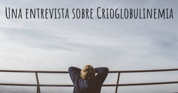 Una entrevista sobre Crioglobulinemia