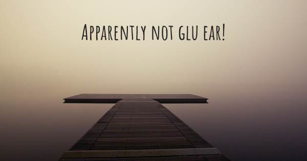 APPARENTLY NOT GLU EAR!