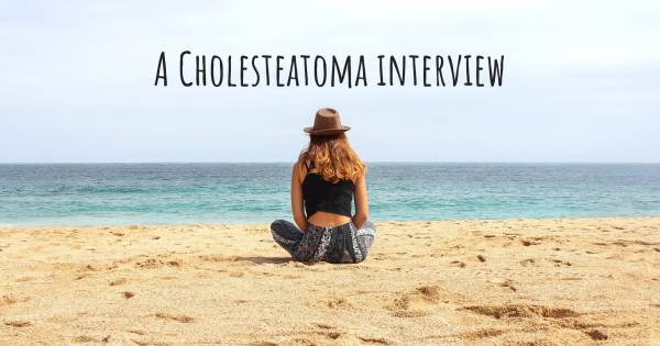 A Cholesteatoma interview