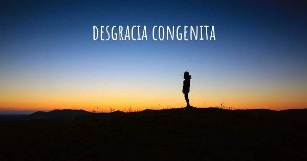 DESGRACIA CONGENITA