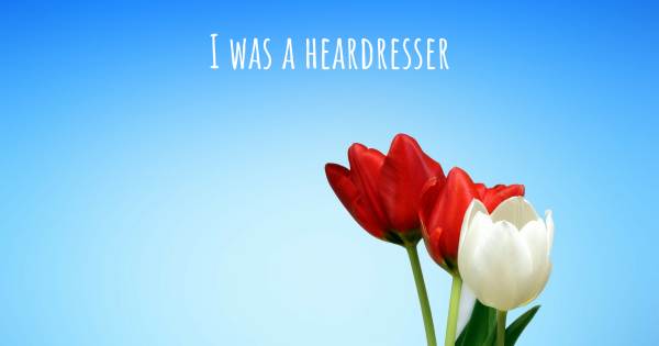 I WAS A HEARDRESSER