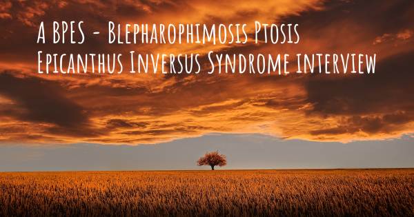 A BPES - Blepharophimosis Ptosis Epicanthus Inversus Syndrome interview