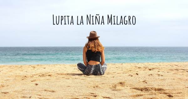 LUPITA LA NIÑA MILAGRO