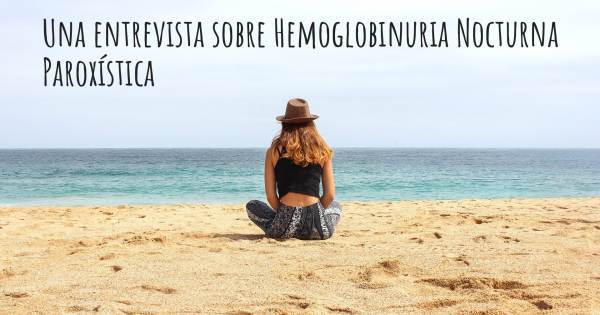 Una entrevista sobre Hemoglobinuria Paroxística Nocturna