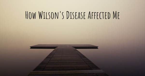 HOW WILSON'S DISEASE AFFECTED ME