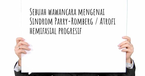 Sebuah wawancara mengenai Sindrom Parry-Romberg / Atrofi hemifasial progresif