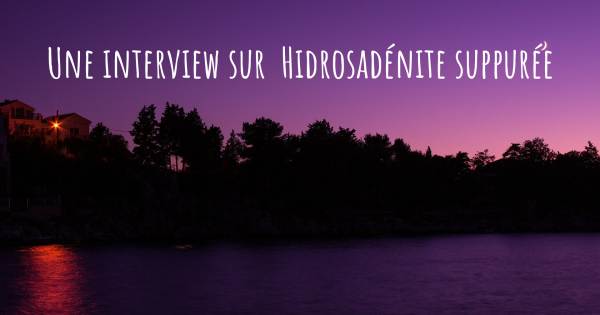 Une interview sur  Hidrosadénite suppurée