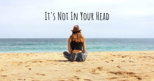 IT'S NOT IN YOUR HEAD