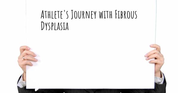 ATHLETE'S JOURNEY WITH FIBROUS DYSPLASIA