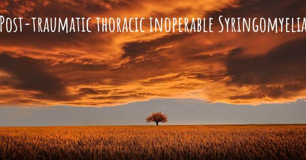 POST-TRAUMATIC THORACIC INOPERABLE SYRINGOMYELIA