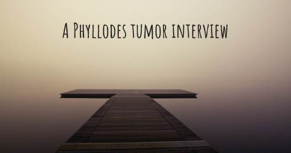 A Phyllodes tumor interview