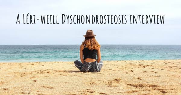 A Léri-weill Dyschondrosteosis interview