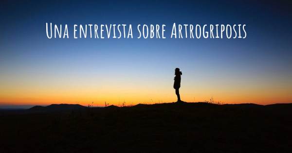 Una entrevista sobre Artrogriposis