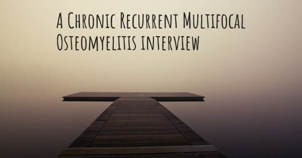 A Chronic Recurrent Multifocal Osteomyelitis interview