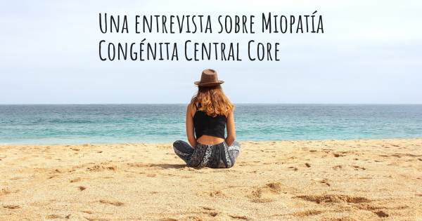 Una entrevista sobre Miopatía Congénita Central Core