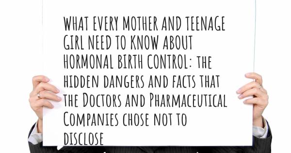 WHAT EVERY MOTHER AND TEENAGE GIRL NEED TO KNOW ABOUT HORMONAL BIRTH C...