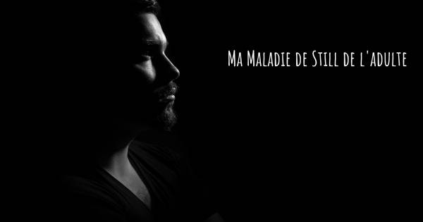 MA MALADIE DE STILL DE L'ADULTE