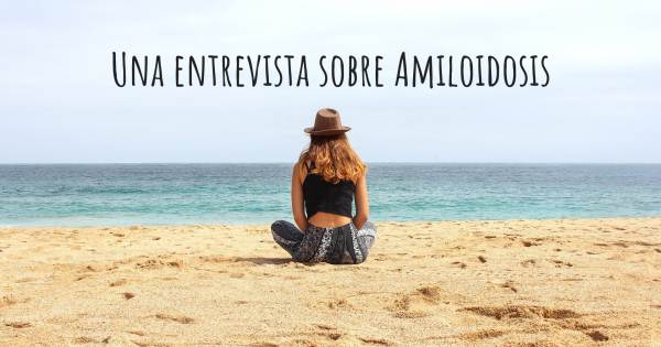 Una entrevista sobre Amiloidosis