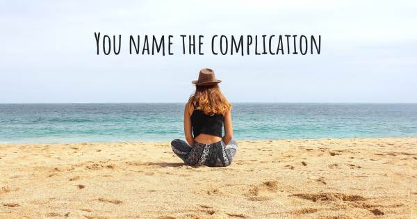YOU NAME THE COMPLICATION