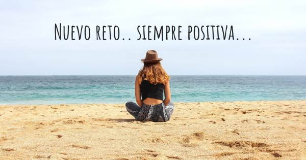 NUEVO RETO.. SIEMPRE POSITIVA...