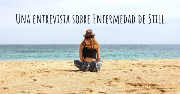 Una entrevista sobre Enfermedad de Still