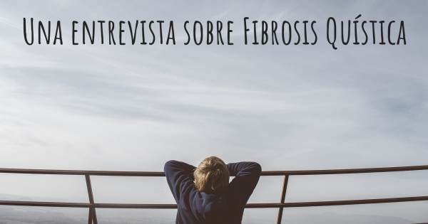 Una entrevista sobre Fibrosis Quística