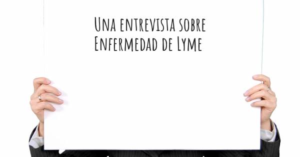 Una entrevista sobre Enfermedad de Lyme