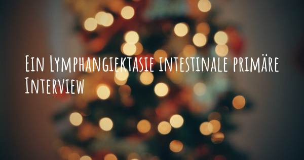 Ein Lymphangiektasie intestinale primäre Interview