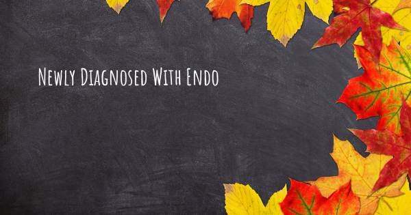 NEWLY DIAGNOSED WITH ENDO