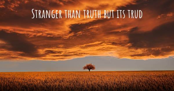 STRANGER THAN TRUTH BUT ITS TRUD