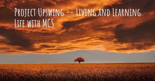 PROJECT UPSWING -- LIVING AND LEARNING LIFE WITH MCS