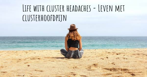 LIFE WITH CLUSTER HEADACHES - LEVEN MET CLUSTERHOOFDPIJN