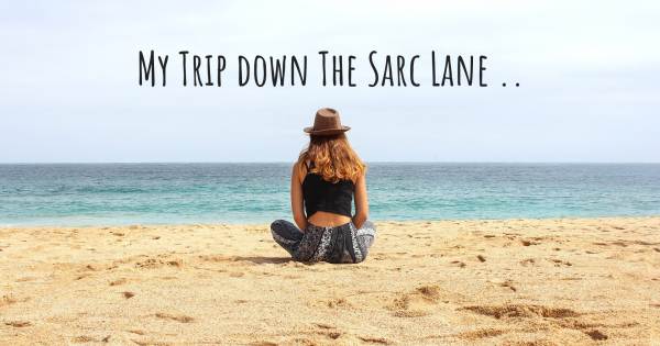 MY TRIP DOWN THE SARC LANE ..