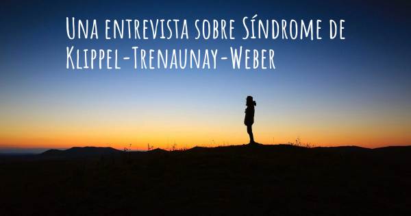 Una entrevista sobre Síndrome de Klippel-Trenaunay-Weber