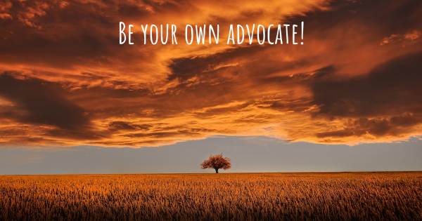 BE YOUR OWN ADVOCATE!