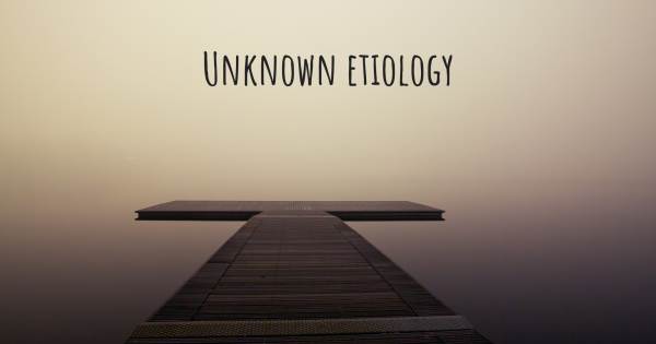 UNKNOWN ETIOLOGY