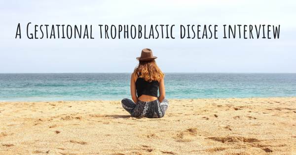 A Gestational trophoblastic disease interview