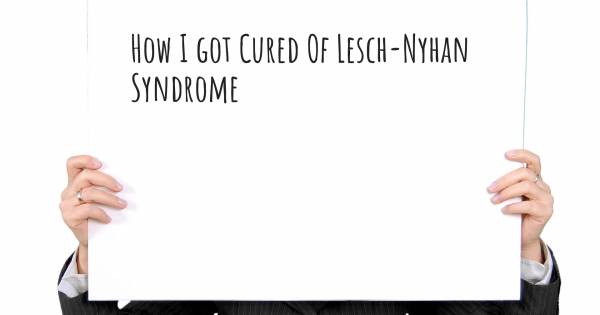 HOW I GOT CURED OF LESCH-NYHAN SYNDROME