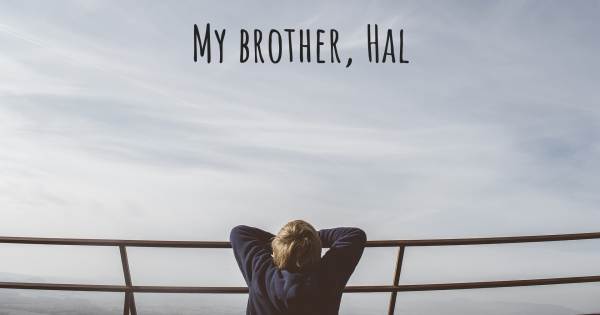 MY BROTHER, HAL