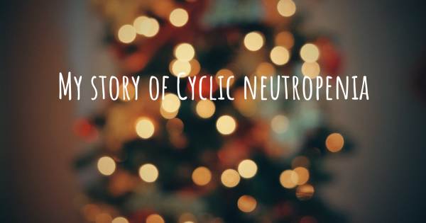 MY STORY OF CYCLIC NEUTROPENIA