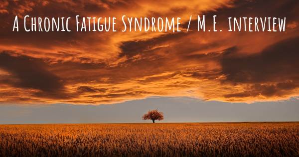 A Chronic Fatigue Syndrome / M.E. interview