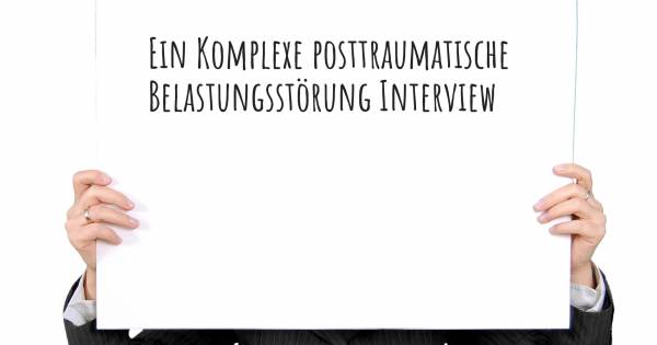 Ein Komplexe posttraumatische Belastungsstörung Interview