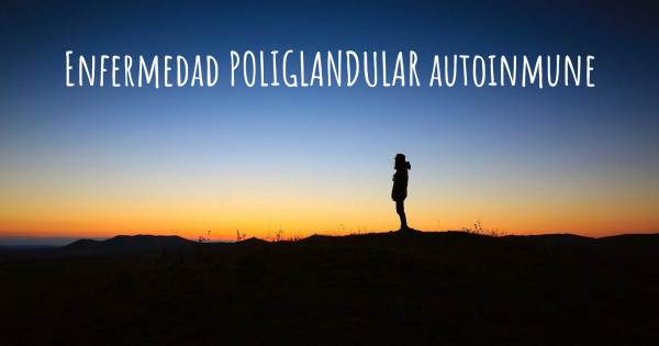 ENFERMEDAD POLIGLANDULAR AUTOINMUNE