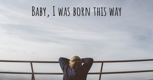 BABY, I WAS BORN THIS WAY