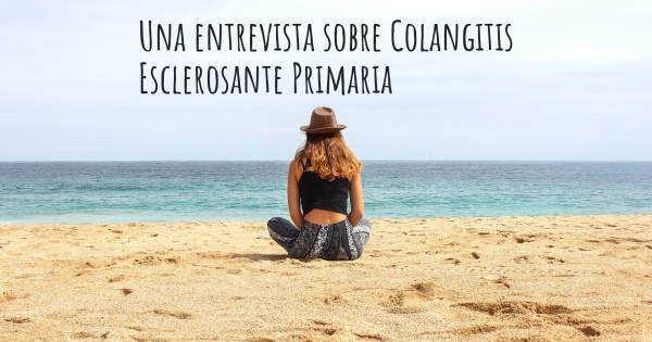 Una entrevista sobre Colangitis Esclerosante Primaria