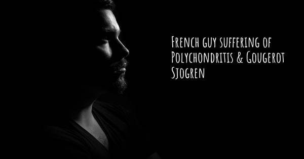 FRENCH GUY SUFFERING OF POLYCHONDRITIS & GOUGEROT SJOGREN